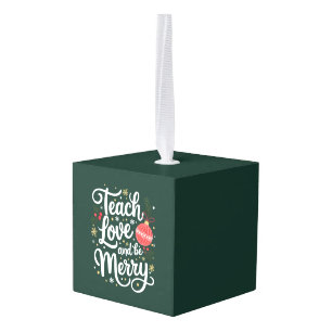 Christmas Teach Love & Be Merry Funny Teacher Gift Cube Ornament