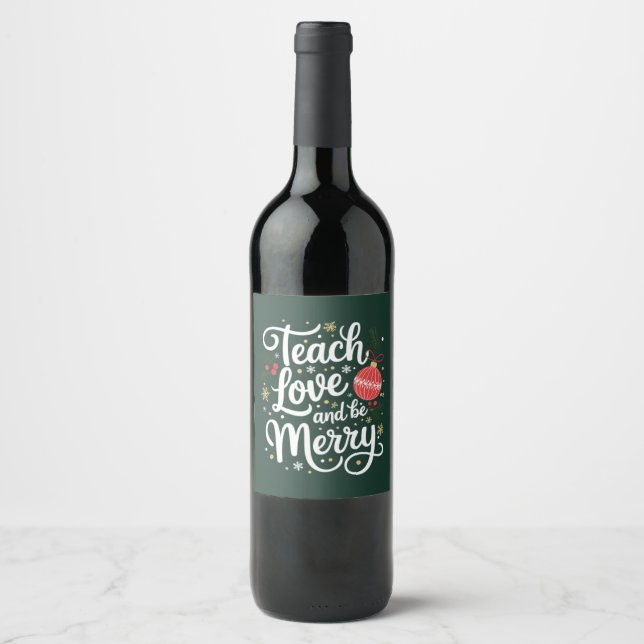 Christmas Teach Love & Be Merry Funny Teacher Gift Wine Label (Front)