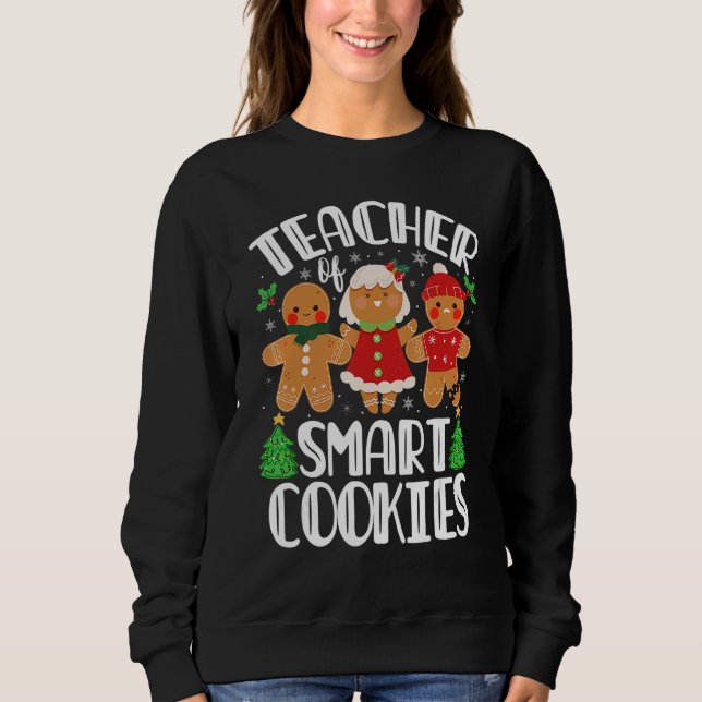 Christmas Teacher Of Smart Cookies Cute Gingerbrea Sweatshirt (Front)