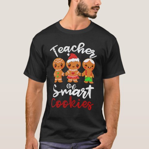 Christmas Teacher Of Smart Cookies Cute Gingerbrea T-Shirt