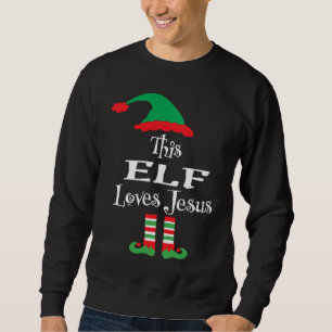 Christmas This Elf Loves Jesus Religious Xmas Sweatshirt