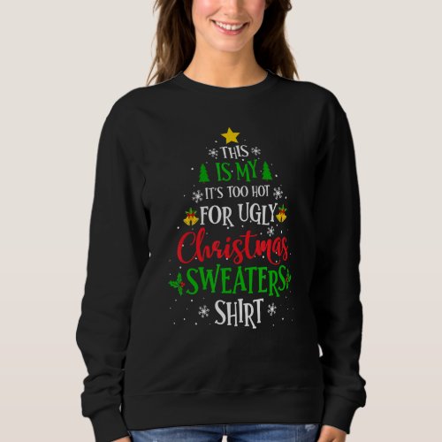 Christmas This Is My Its Too Hot For Ugly Christma Sweatshirt