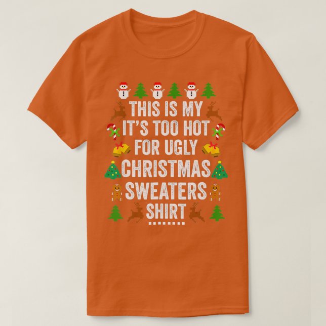 Christmas This Is My It's Too Hot For Ugly Xmas Sw T-Shirt (Design Front)