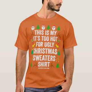 Christmas This Is My It's Too Hot For Ugly Xmas Sw T-Shirt