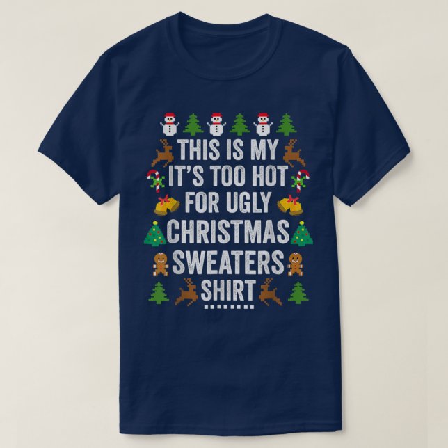 Christmas This Is My Its Too Hot For Ugly Xmas Swe T-Shirt (Design Front)
