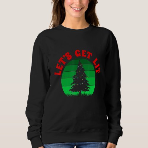 Christmas Tree Get Lit Funny For Adults Men Women Sweatshirt
