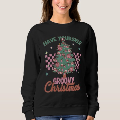 Christmas Tree Have Yourself Groovy Disco Ball Chr Sweatshirt