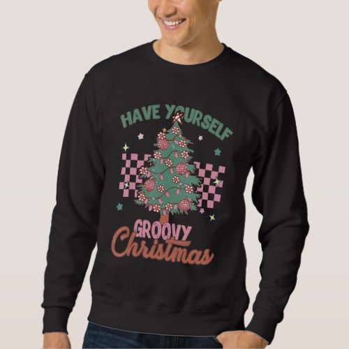 Christmas Tree Have Yourself Groovy Disco Ball Chr Sweatshirt