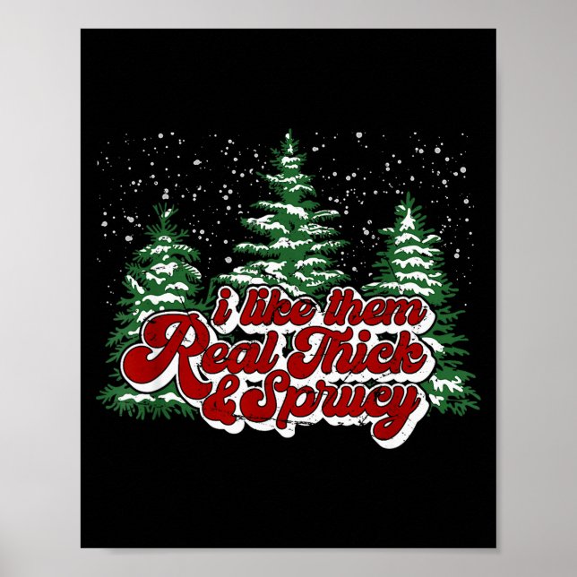 Christmas Tree I Like Them Real Thick &amp; Spruce Poster (Front)
