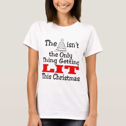 Christmas Tree Isnt Only Lit T_Shirt