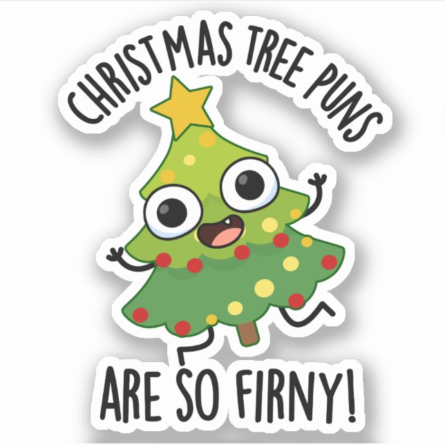 Christmas Tree Puns Are So Fir-ny Funny Pun  Sticker (Front)