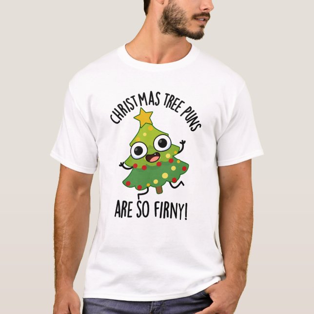 Christmas Tree Puns Are So Fir-ny Funny Pun  T-Shirt (Front)