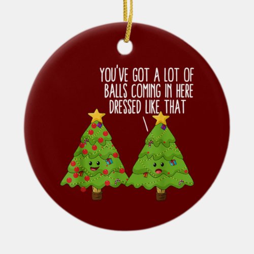 Christmas Trees Pun Joke Youve Got A Lot Of Balls Ceramic Ornament