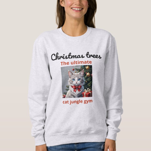 Christmas trees: the ultimate cat jungle gym. sweatshirt (Front)