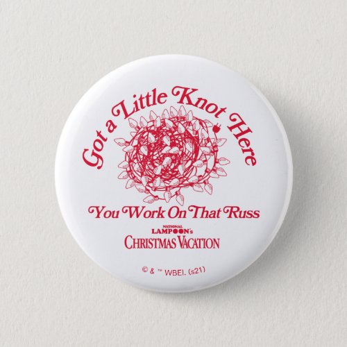 Christmas Vacation  Give a Little Knot Here Button