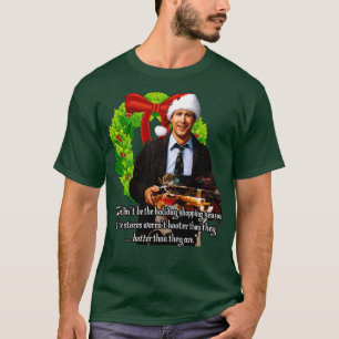 Christmas Vacation Quote Chevy Chase as Griswold T-Shirt