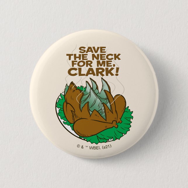 Christmas Vacation | Save the Neck for Me, Clark! Button (Front)
