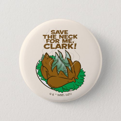 Christmas Vacation  Save the Neck for Me Clark Button