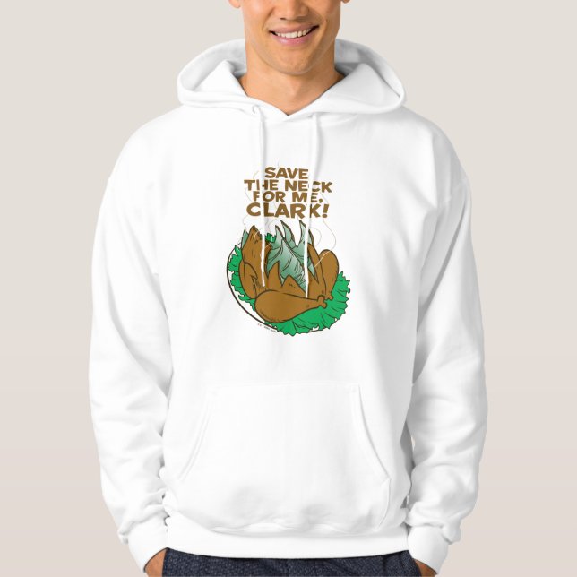 Christmas Vacation | Save the Neck for Me, Clark! Hoodie (Front)