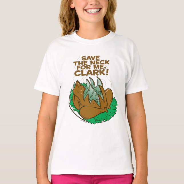 Christmas Vacation | Save the Neck for Me, Clark! T-Shirt (Front)