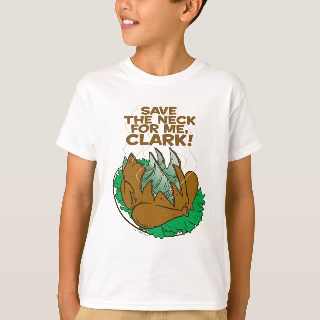 Christmas Vacation | Save the Neck for Me, Clark! T-Shirt (Front)