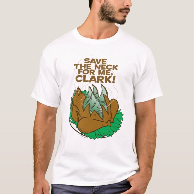 Christmas Vacation | Save the Neck for Me, Clark! T-Shirt (Front)