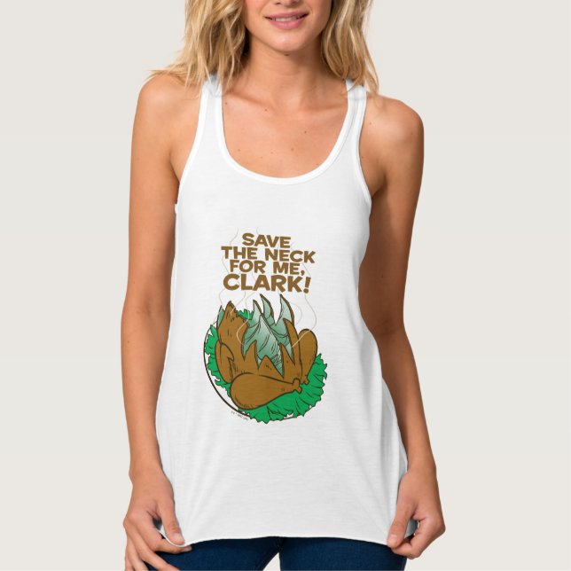Christmas Vacation | Save the Neck for Me, Clark! Tank Top (Front)
