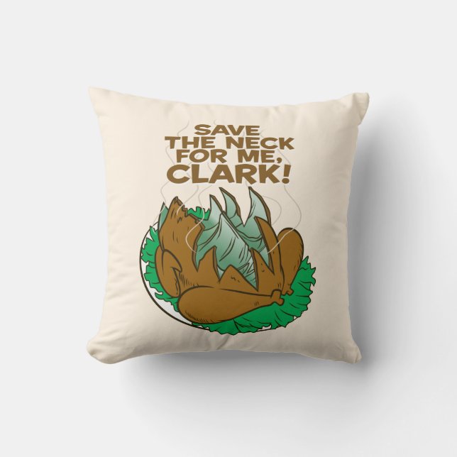 Christmas Vacation | Save the Neck for Me, Clark! Throw Pillow (Front)