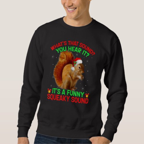Christmas Whats That Sound You Hear It Squirrel S Sweatshirt