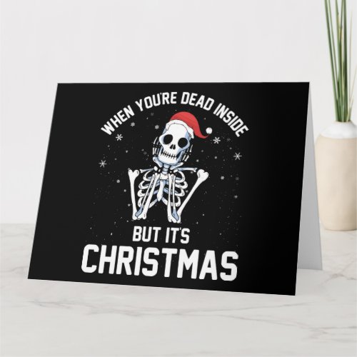 Christmas When Your Dead Inside Funny Skeleton Xma Card