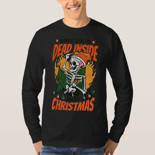 Christmas When Youre Dead Inside But Its Christm T_Shirt