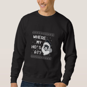 CHRISTMAS WHERE'S MY HO AT SANTAS HO HO HO SWEATSHIRT