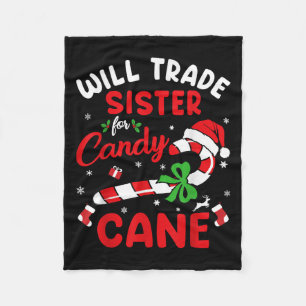 Christmas Will Trade Sister For Candy Cane Xmas Fa Fleece Blanket