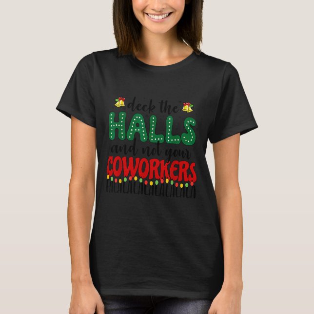 Christmas Work Deck The Halls Not Your Co-worker  T-Shirt (Front)
