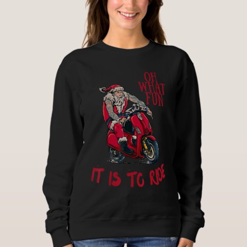 Christmas Xmas Oh What Fun Is It To Ride Funny San Sweatshirt