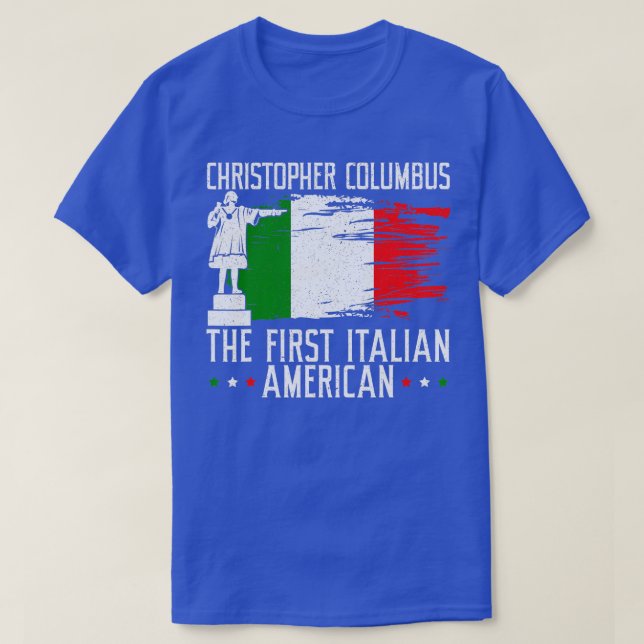 Christopher Columbus The First Italian American  T-Shirt (Design Front)