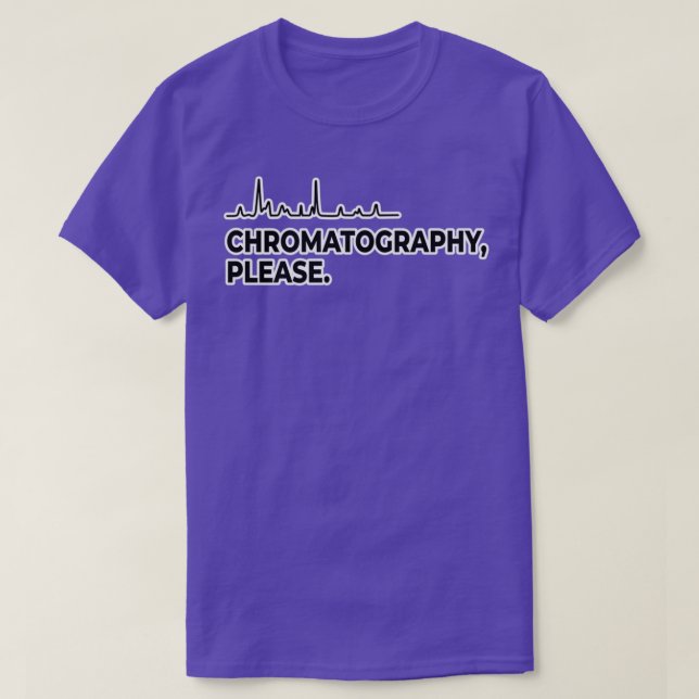Chromatography Please T-Shirt (Design Front)