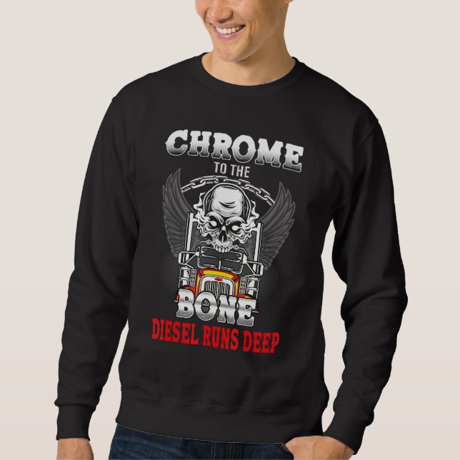 Chrome To The Bone Diesel Runs Deep Truck Skull Sweatshirt (Front)