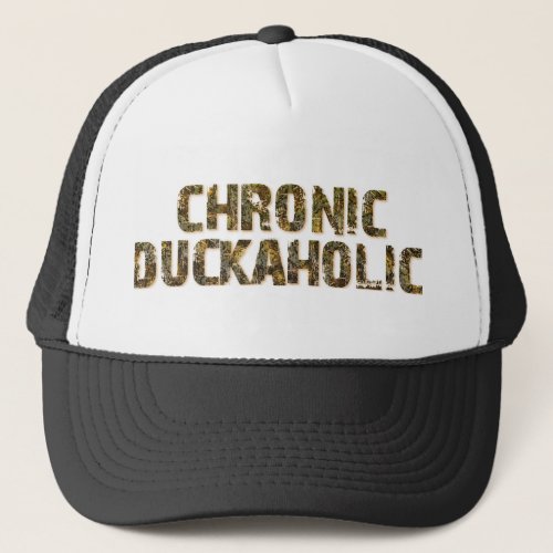 Chronic Duckaholic Trucker Hat