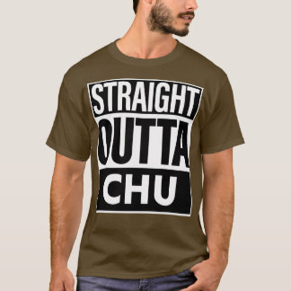 Chu Name Straight Outta Chu T-Shirt