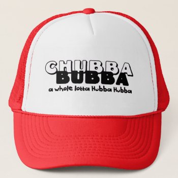 Chubba Bubba Trucker Hat by RedneckHillbillies at Zazzle