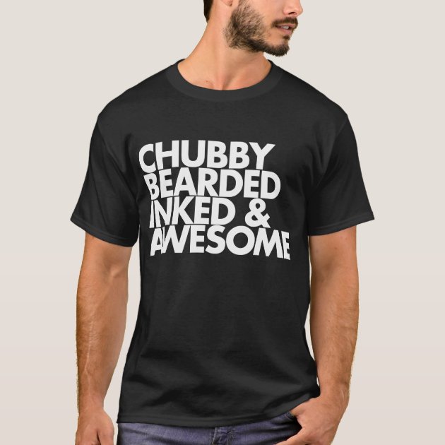 chubby bearded and awesome shirt