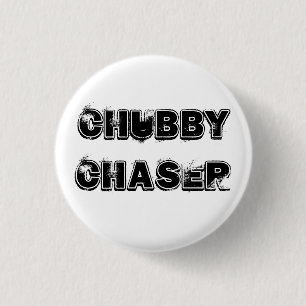 Chubby Chaser Button