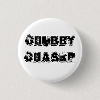 Chubby Chaser Button