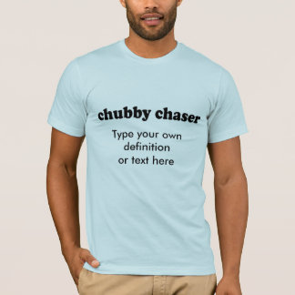CHUBBY CHASER T-Shirt