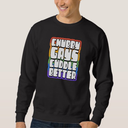 Chubby Gays Cuddle Better  Proud Gay Bear Husky Cu Sweatshirt