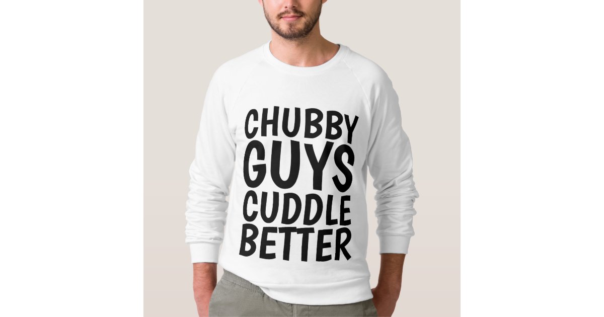 Chubby Guys Cuddle Better Funny Mens T Shirts
