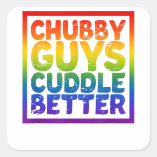 Chubby Guys Cuddle Better - Gay Bear  Square Sticker