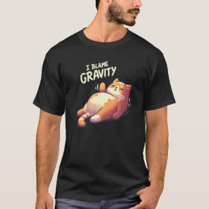 Chubby Lazy Cat Blames Gravity T-Shirt
