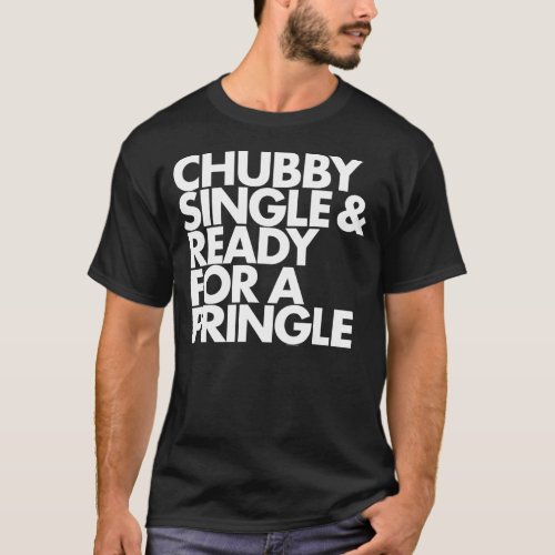 Chubby Single  Ready For a Pringle T Shirt